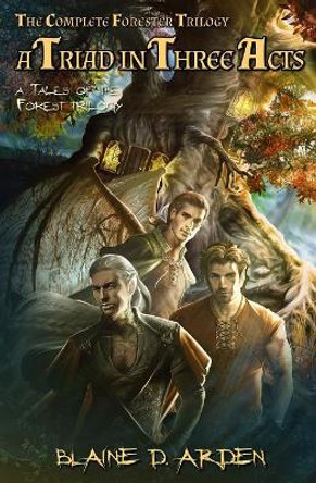 A Triad in Three Acts: The Complete Forester Trilogy Blaine D Arden 9789082296693