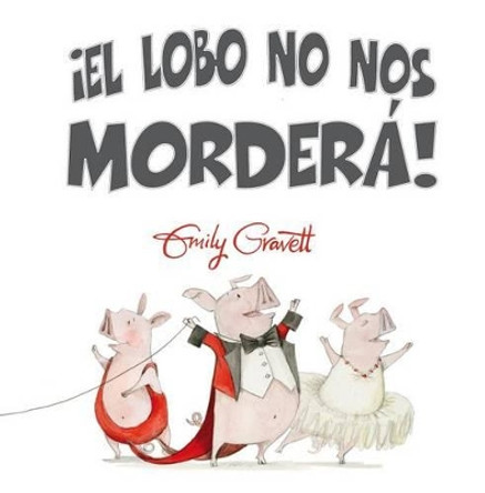 Lobo No Nos Mordera!, El Emily Gravett 9788416648245