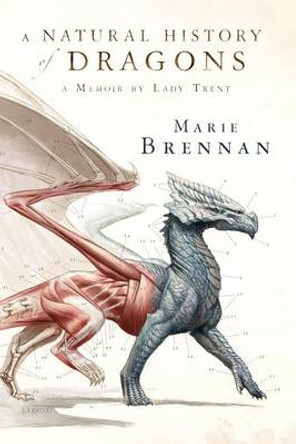 A Natural History of Dragons: A Memoir by Lady Trent Marie Brennan,   Pro (University of South Australia) 9780765375070