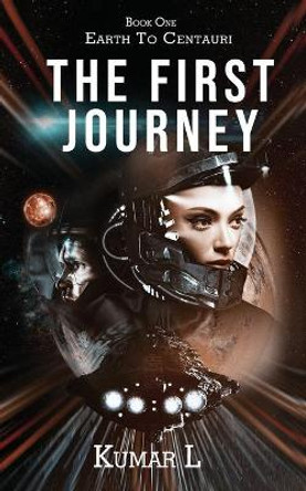 Earth to Centauri: The First Journey Kumar L 9789353614133