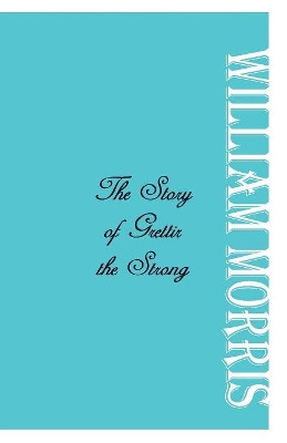 The Story of Grettir the Strong by William  Morris