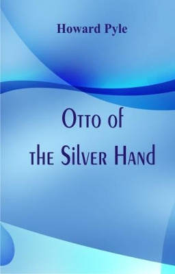 Otto of the Silver Hand by Howard  Pyle
