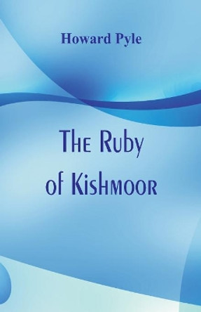 The Ruby of Kishmoor Howard  Pyle 9789386780539