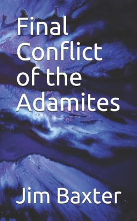 Final Conflict of the Adamites Jim Baxter 9781973237341