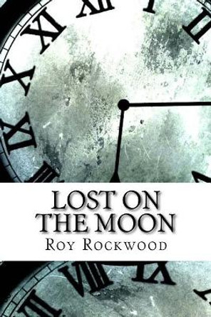 Lost on the Moon Roy Rockwood 9781974665907