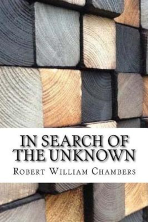 In Search of the Unknown Robert William Chambers 9781974666751