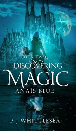 Discovering Magic: Anais Blue Book Two P J Whittlesea 9789492523228