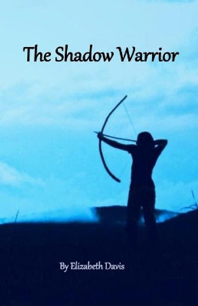 The Shadow Warrior Elizabeth L Davis 9781974698905