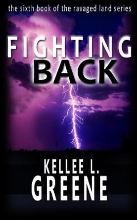Fighting Back - A Post-Apocalyptic Novel Kellee L Greene 9781973707608