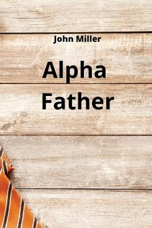 Alpha Father John Miller 9789501215311