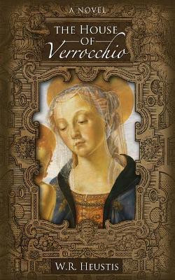 The House of Verrocchio by W R Heustis