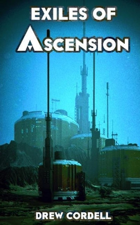 Exiles of Ascension Drew Cordell 9781973799283