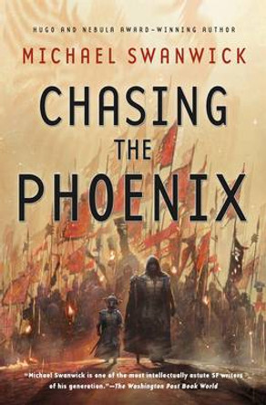 Chasing the Phoenix Michael Swanwick 9780765380913