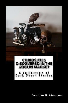 Curiosities Discovered in the Goblin Market by Gordon R Menzies