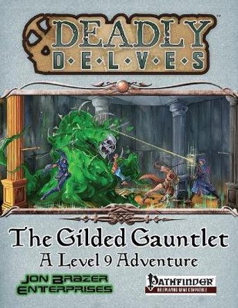 Deadly Delves: The Gilded Gauntlet (Pathfinder RPG) Jon Brazer Enterprises 9781973882879