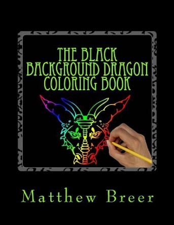 The Black Background Dragon Coloring Book by Matthew E Breer