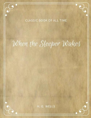 When the Sleeper Wakes H G Wells 9781973954255