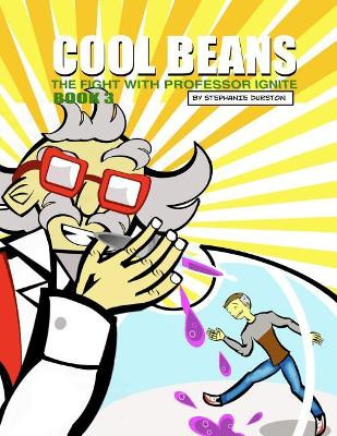 Cool Beans: The Fight with Professor Ignite: Book 3 Stephanie Alane Durston 9781973995005