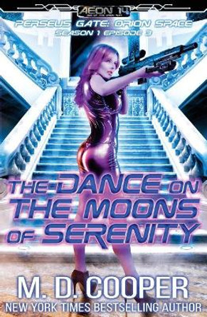 The Dance on the Moons of Serenity by M D Cooper