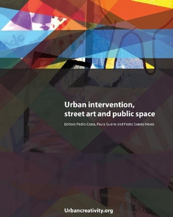 Urban intervention, street art and public space Pedro Costa 9789899771260