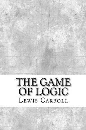 The Game of Logic Lewis Carroll 9781975761097