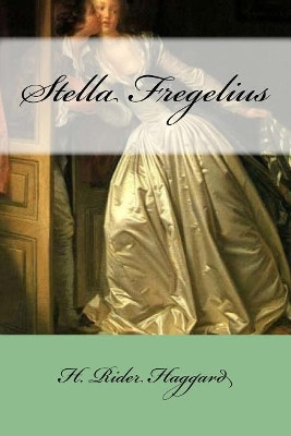 Stella Fregelius Sir H Rider Haggard 9781975799472