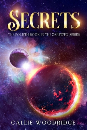 Secrets: The fourth book in the Zartoto series Callie Woodridge 9798371846877