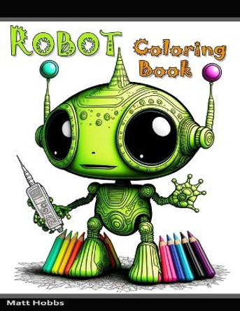 Robot Coloring Book Matt Hobbs 9798372133075