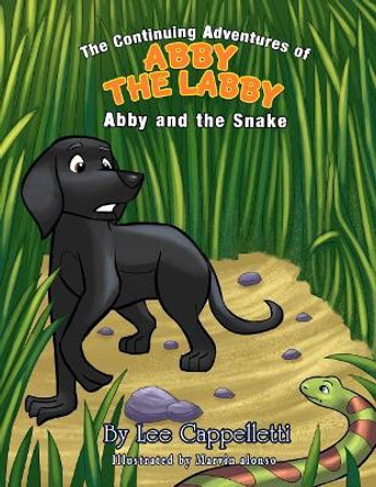 The continuing adventures of Abby the Labby: Abby and the snake Lee Cappelletti 9781975839550