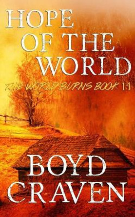 Hope Of The World: A Post-Apocalyptic Story Boyd L Craven, III 9781974121991