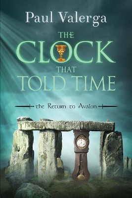 The Clock that Told Time: The Return to Avalon Paul Valerga 9781975864927