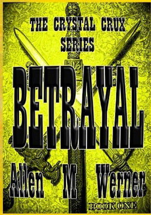 The Crystal Crux Series: Betrayal Allen Werner 9798373018715