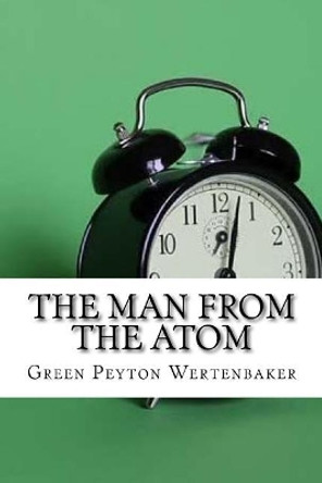The Man From the Atom Green Peyton Wertenbaker 9781974321087