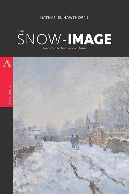 The Snow-Image: And Other Twice-Told Tales Nathaniel Hawthorne 9781975940553