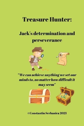 Treasure Hunter: Jack's determination and perseverance Constantin Serbanica 9798374626735