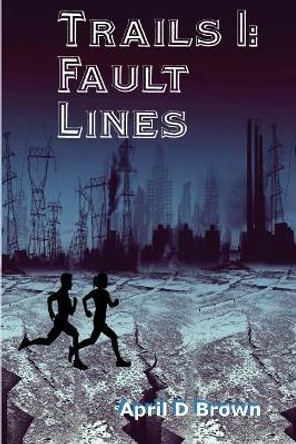 Trails 1: Trails Through the Fault Lines April D Brown 9781974397006