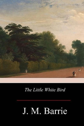 The Little White Bird James Matthew Barrie 9781976011849