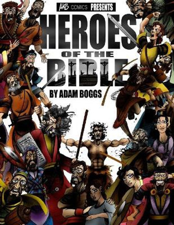 Heroes of the Bible Adam Boggs 9781976045684