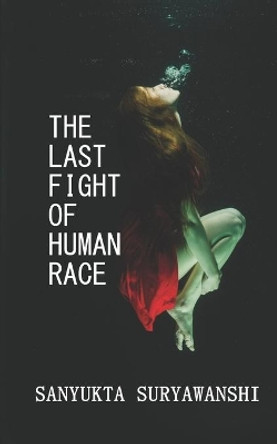 The Last Fight of Human Race Sanyukta Suryawanshi 9798621908812