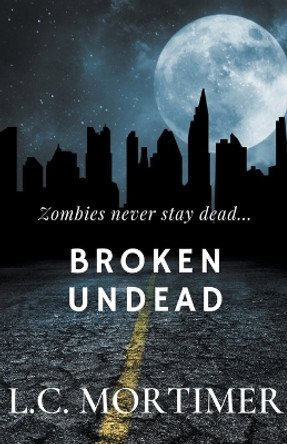 Broken Undead L C Mortimer 9798215452721