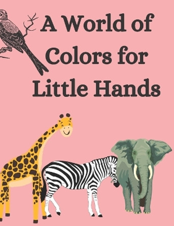 A World of Colors for Little Hands by Legend Falo
