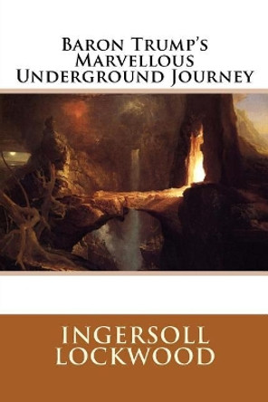 Baron Trump's Marvellous Underground Journey Ingersoll Lockwood 9781974480135