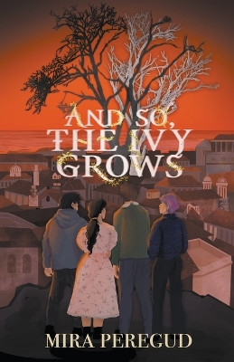 And So, The Ivy Grows by Mira Peregud