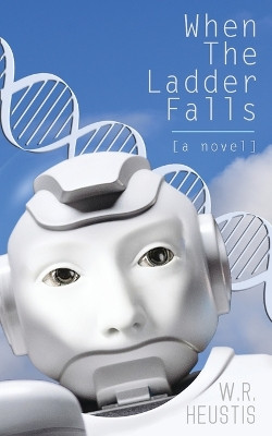 When The Ladder Falls by W R Heustis