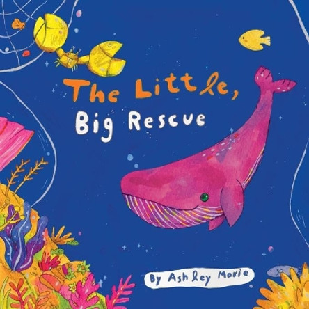 The Little, Big Rescue by Ashley Marie