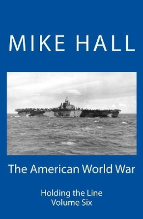 The American World War: Holding the Line Mike Hall 9781974576647