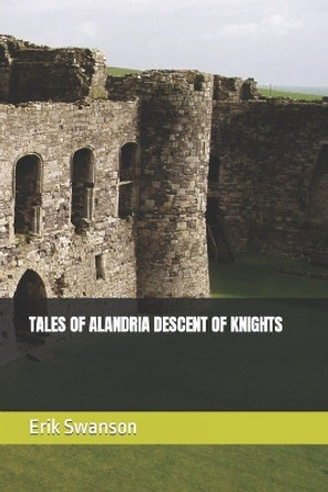Tales of Alandria Descent of Knights Erik A Swanson 9798364665966