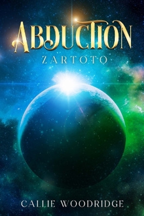 Abduction: Zartoto Callie Woodridge 9798366779463