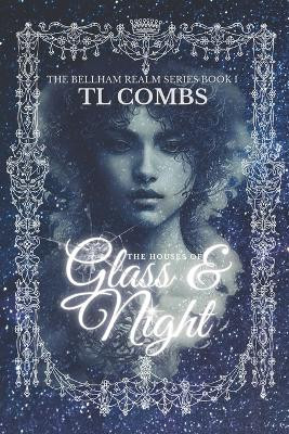 The Houses of Glass & Night: The Bellham Realm Series: Book I Tl Combs 9798367118384