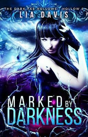 Marked by Darkness: Dark Fae Hollow 8 Lia Davis 9781974588565